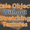 Scale Objects Without Stretching Textures
